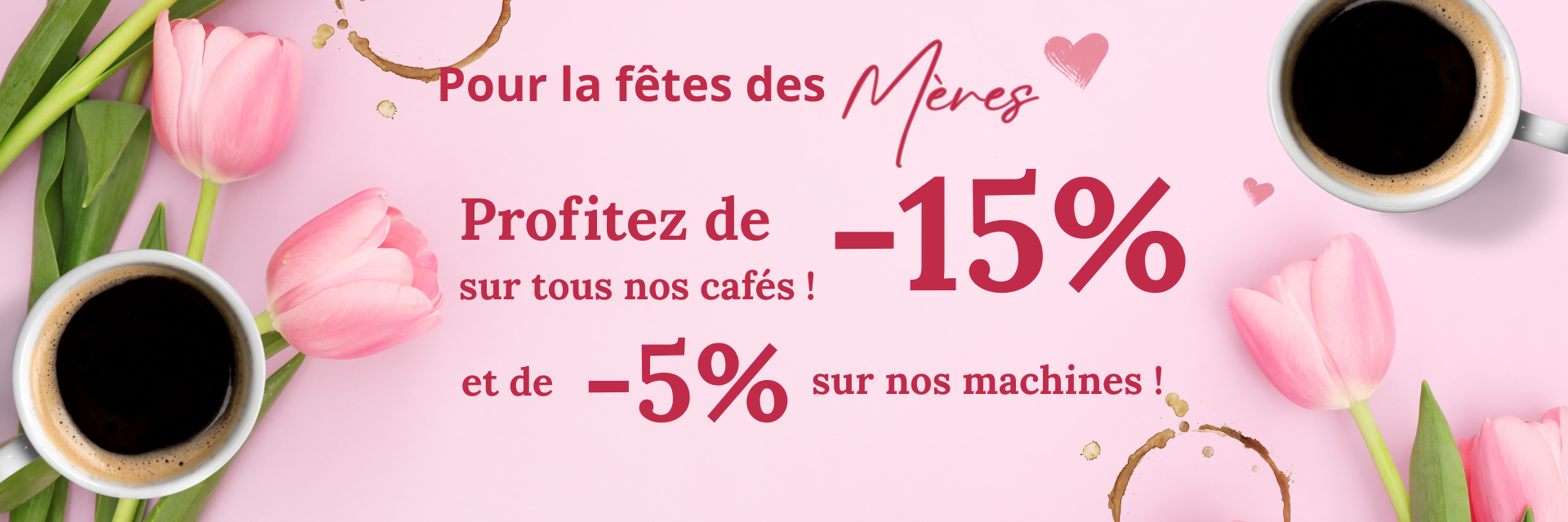 Profitez de -15% sur nos cafés et de -5% sur nos machines !